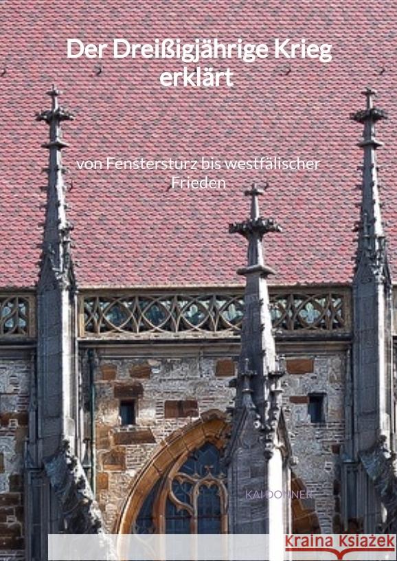 Der Dreißigjährige Krieg erklärt - von Fenstersturz bis westfälischer Frieden Donner, Kai 9783347994942