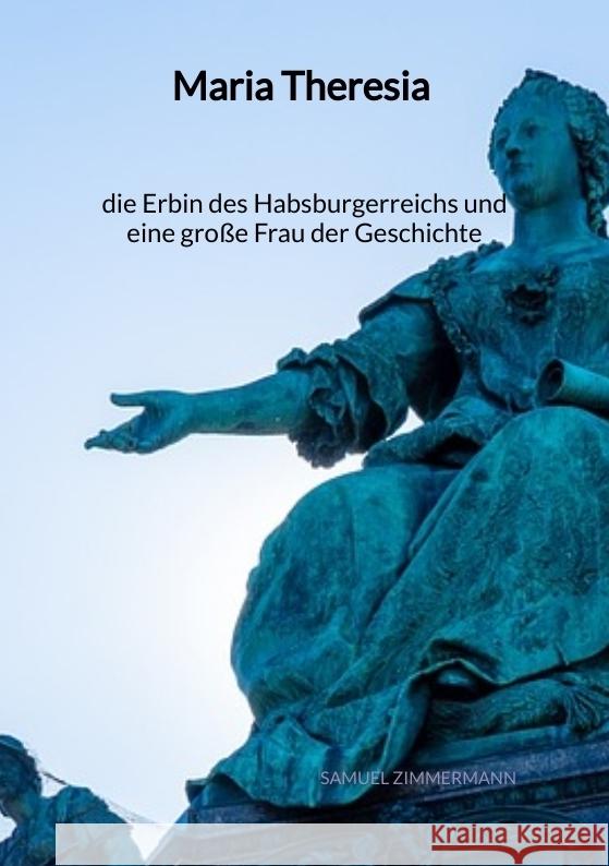 Maria Theresia - die Erbin des Habsburgerreichs und eine große Frau der Geschichte Zimmermann, Samuel 9783347995031 Jaltas Books