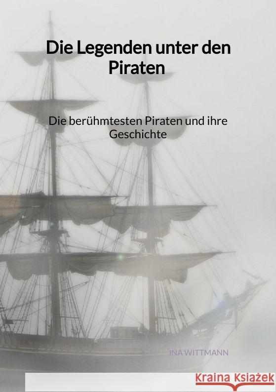 Die Legenden unter den Piraten - Die berühmtesten Piraten und ihre Geschichte Wittmann, Ina 9783347995574