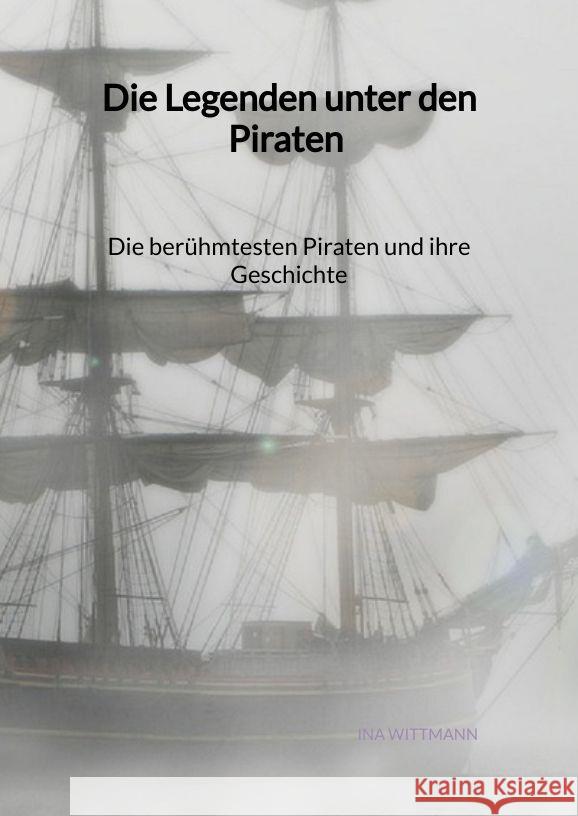 Die Legenden unter den Piraten - Die berühmtesten Piraten und ihre Geschichte Wittmann, Ina 9783347995581