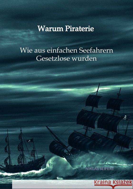 Warum Piraterie - Wie aus einfachen Seefahrern Gesetzlose wurden Seifert, Niklas 9783347995628