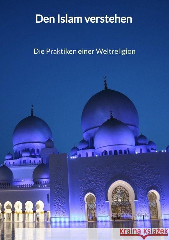 Den Islam verstehen - Die Praktiken einer Weltreligion Döring, Andreas 9783347996281