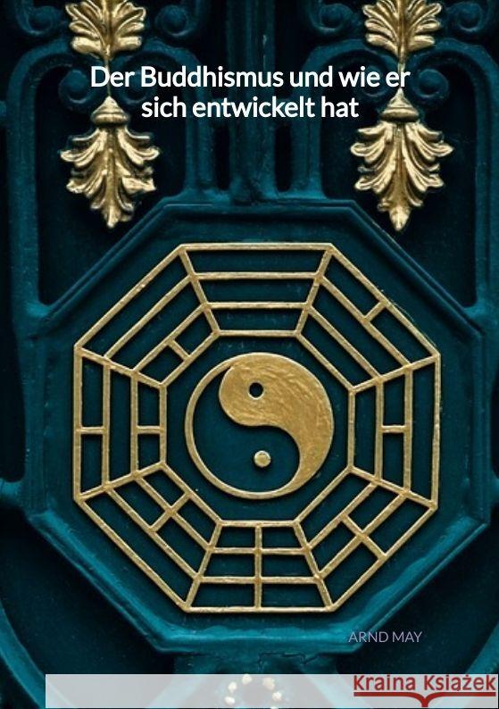 Der Buddhismus und wie er sich entwickelt hat May, Arnd 9783347996359