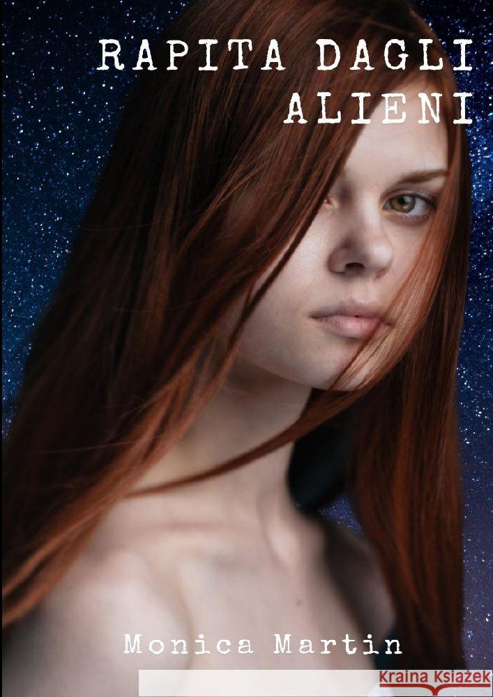 Rapita dagli Alieni: Un romanzo fantascientifico - Sotto il Cielo Stellato: Rapimenti, Battaglie Intergalattiche e Speranza nell'Infinito S Monica Martin 9783347996403