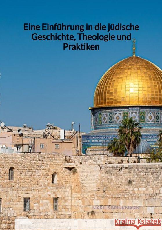 Eine Einführung in die jüdische Geschichte, Theologie und Praktiken Brinkmann, Marius 9783347996441 Jaltas Books