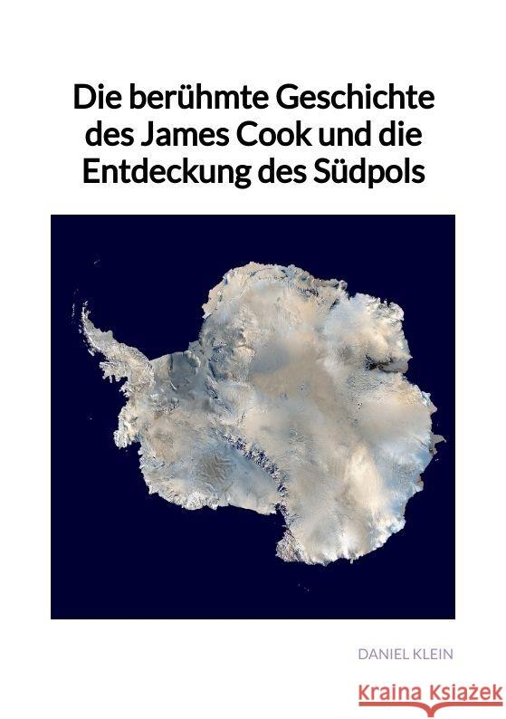 Die berühmte Geschichte des James Cook und die Entdeckung des Südpols Klein, Daniel 9783347997233