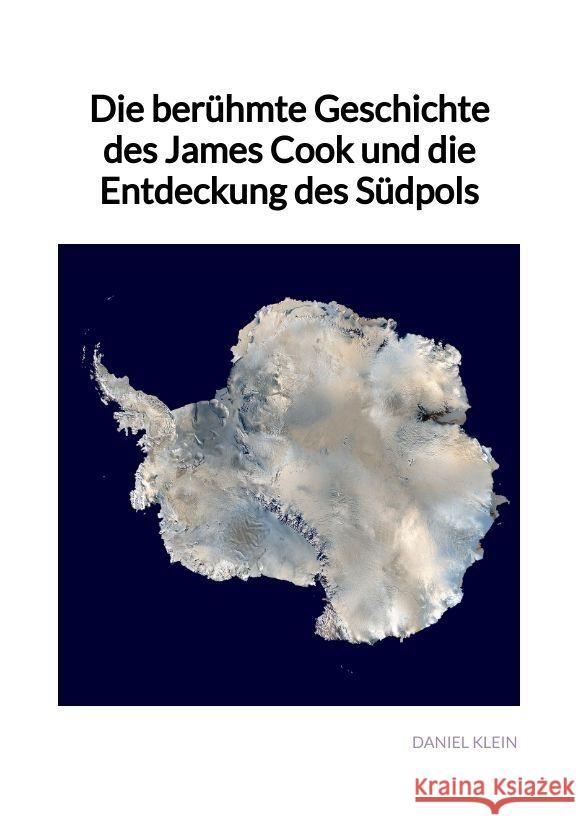 Die berühmte Geschichte des James Cook und die Entdeckung des Südpols Klein, Daniel 9783347997240