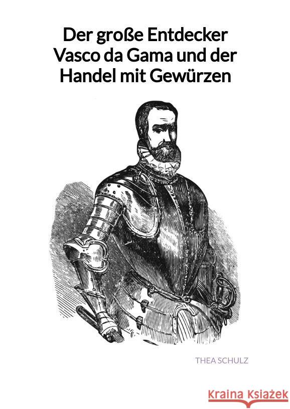 Der große Entdecker Vasco da Gama und der Handel mit Gewürzen Schulz, Thea 9783347997714