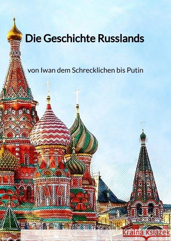 Die Geschichte Russlands - von Iwan dem Schrecklichen bis Putin Arndt, Britt 9783347997936