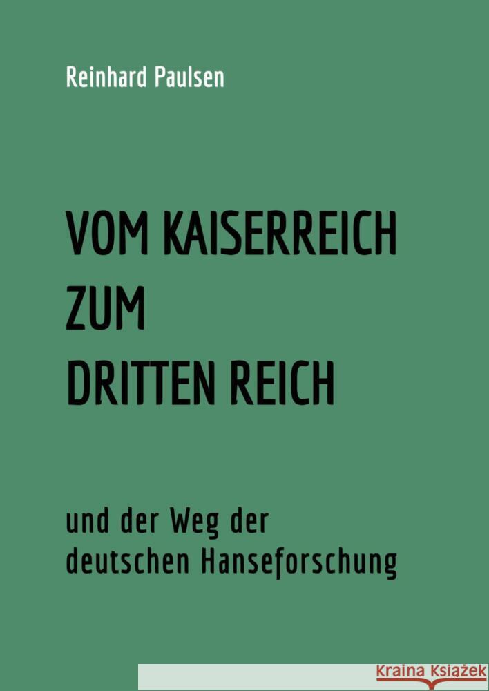 VOM KAISERREICH ZUM DRITTEN REICH und der Weg der deutschen Hanseforschung Paulsen, Reinhard 9783347997998