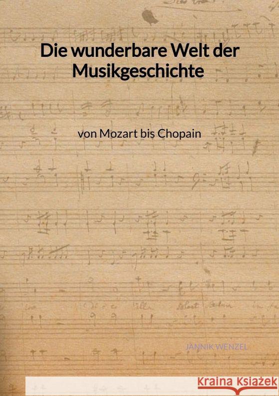 Die wunderbare Welt der Musikgeschichte von Mozart bis Chopain Wenzel, Jannik 9783347998117