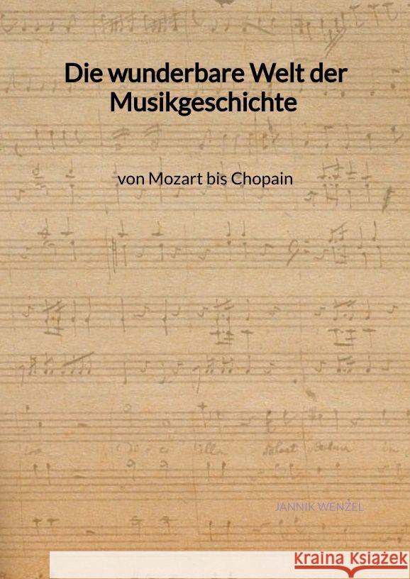 Die wunderbare Welt der Musikgeschichte von Mozart bis Chopain Wenzel, Jannik 9783347998124