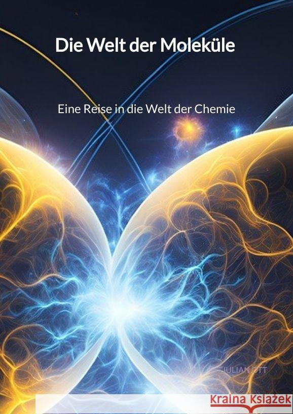 Die Welt der Moleküle - Eine Reise in die Welt der Chemie Ott, Julian 9783347998162