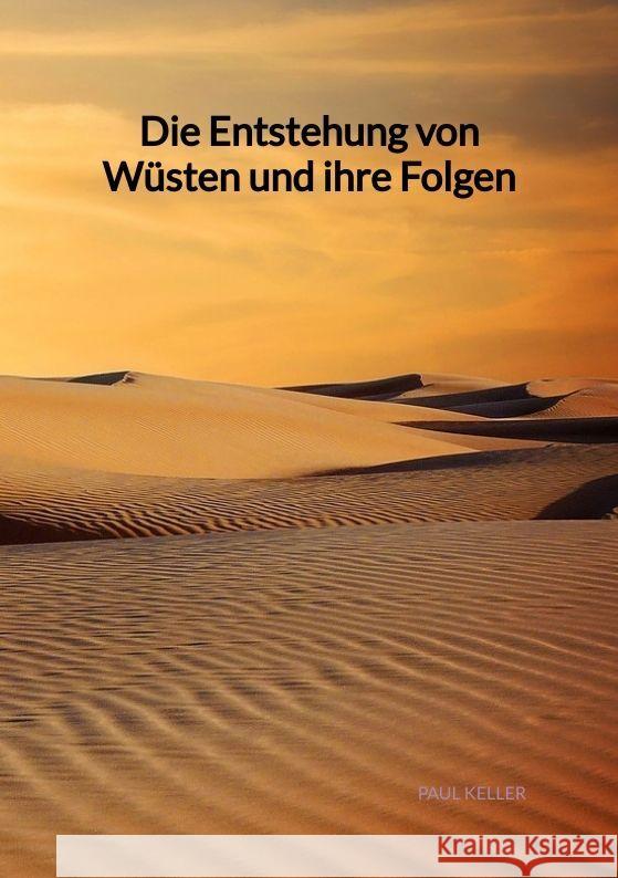 Die Entstehung von Wüsten und ihre Folgen Keller, Paul 9783347998285