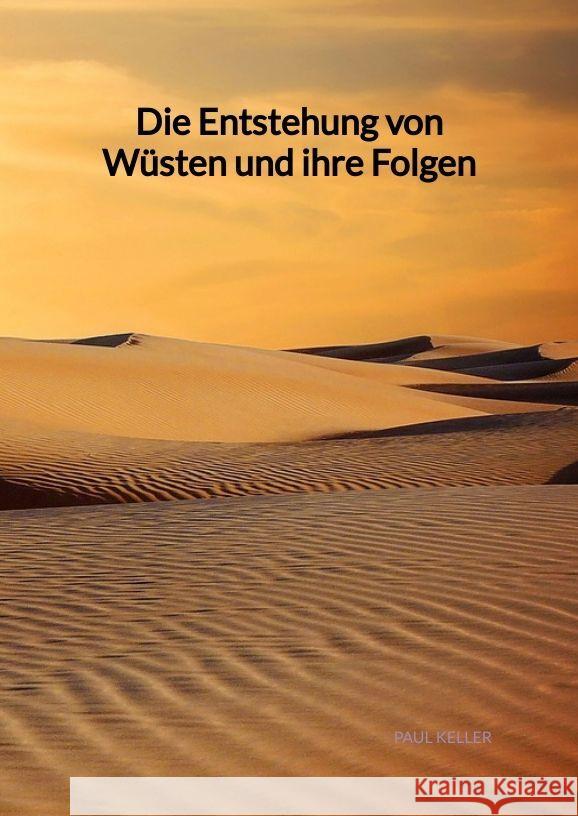 Die Entstehung von Wüsten und ihre Folgen Keller, Paul 9783347998292