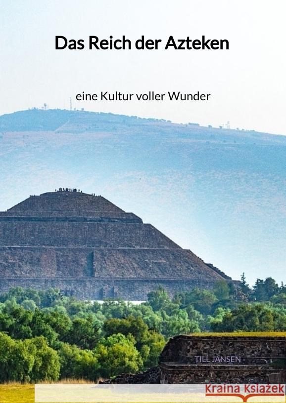 Das Reich der Azteken - eine Kultur voller Wunder Jansen, Till 9783347998445