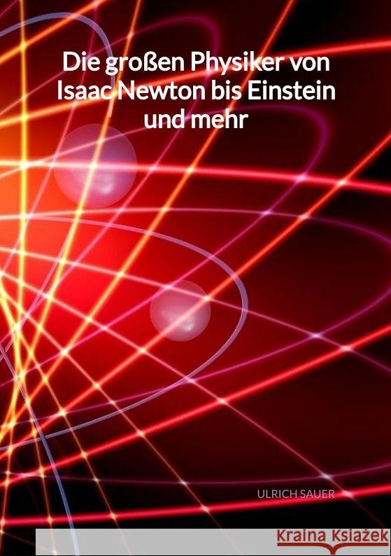 Die großen Physiker von Isaac Newton bis Einstein und mehr Sauer, Ulrich 9783347998452