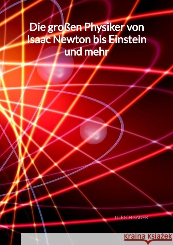 Die großen Physiker von Isaac Newton bis Einstein und mehr Sauer, Ulrich 9783347998469