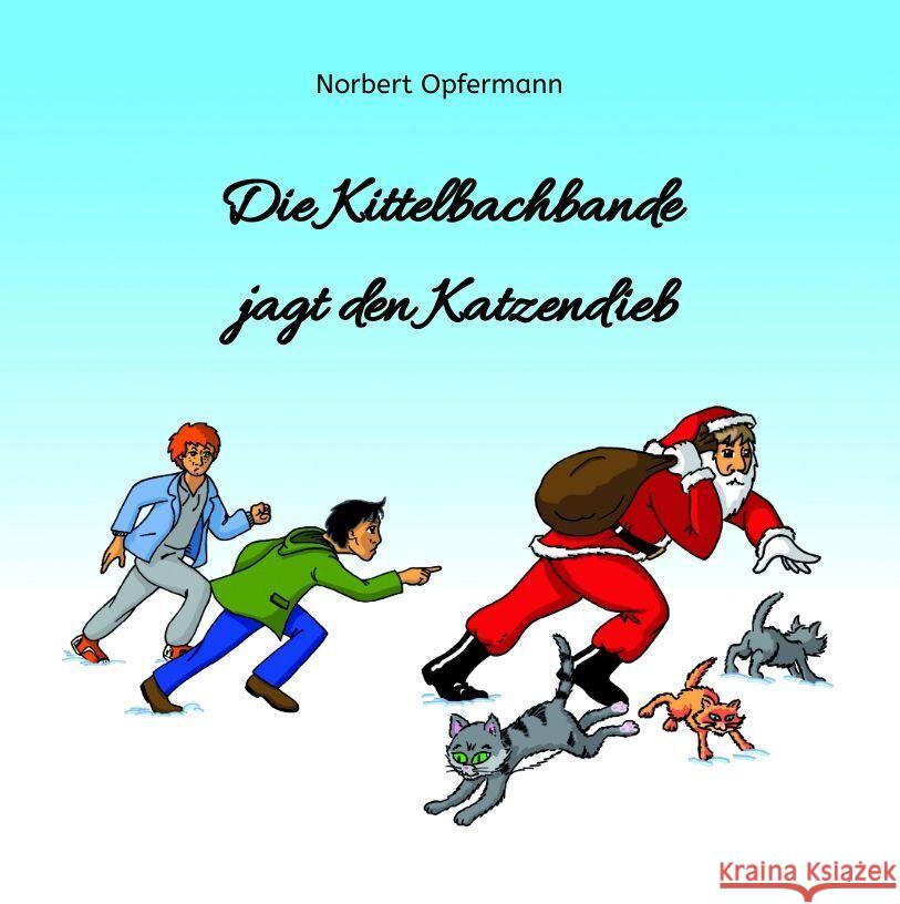 Die Kittelbachbande jagt den Katzendieb: Ein illustriertes Kinderbuch Norbert Opfermann 9783347999640