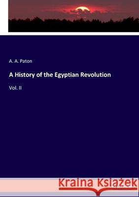 A History of the Egyptian Revolution: Vol. II A a Paton 9783348014892 Hansebooks