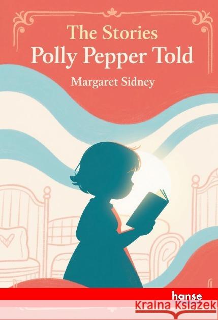 The Stories Polly Pepper told Sidney, Margaret 9783348152068