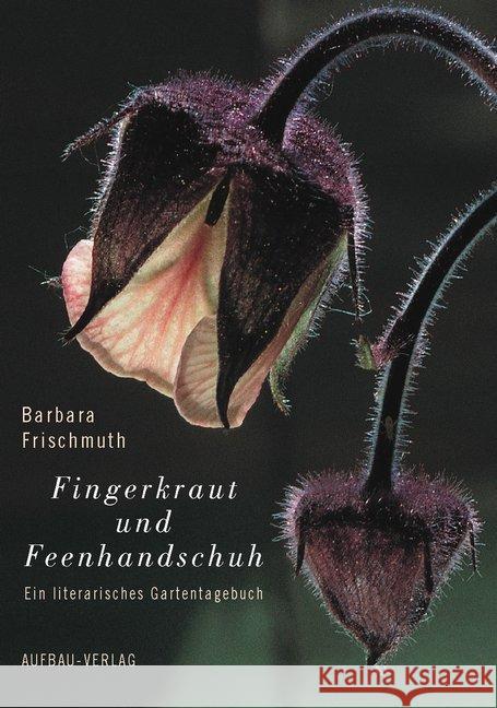 Fingerkraut und Feenhandschuh : Ein literarisches Gartentagebuch Frischmuth, Barbara   9783351028619 Aufbau-Verlag