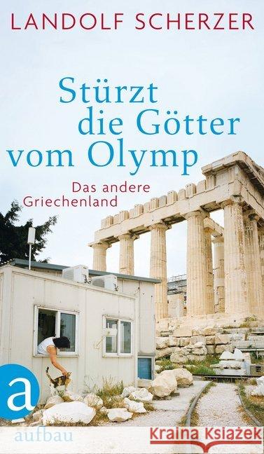 Stürzt die Götter vom Olymp : Das andere Griechenland Scherzer, Landolf 9783351035808 Aufbau-Verlag