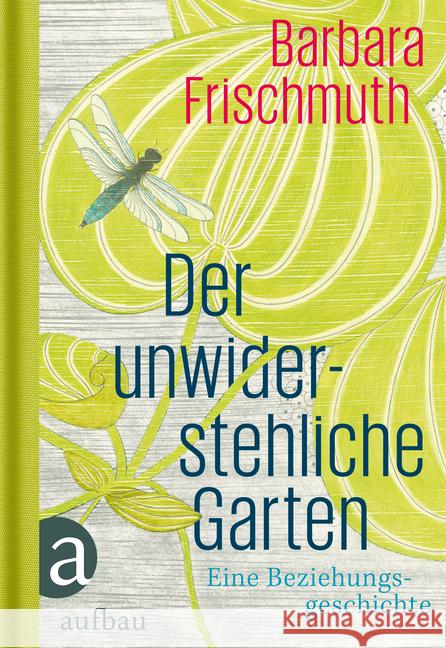 Der unwiderstehliche Garten : Eine Beziehungsgeschichte Frischmuth, Barbara 9783351035853 Aufbau-Verlag