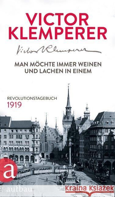 Man möchte immer weinen und lachen in einem : Revolutionstagebuch 1919. Mit einem Vorwort von Christopher Clark Klemperer, Victor 9783351035983