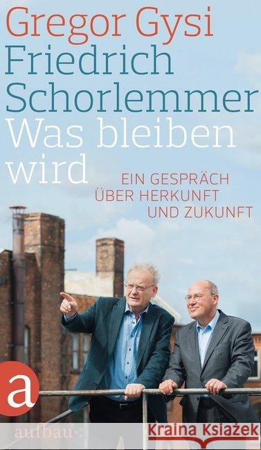 Was bleiben wird : Ein Gespräch über Herkunft und Zukunft Gysi, Gregor; Schorlemmer, Friedrich 9783351035990 Aufbau-Verlag