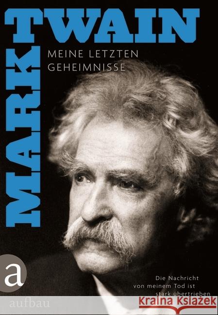 Die Nachricht von meinem Tod ist stark übertrieben : Meine letzten Geheimnisse Twain, Mark 9783351036850 Aufbau-Verlag