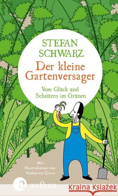 Der kleine Gartenversager : Vom Glück und Scheitern im Grünen Schwarz, Stefan 9783351037703