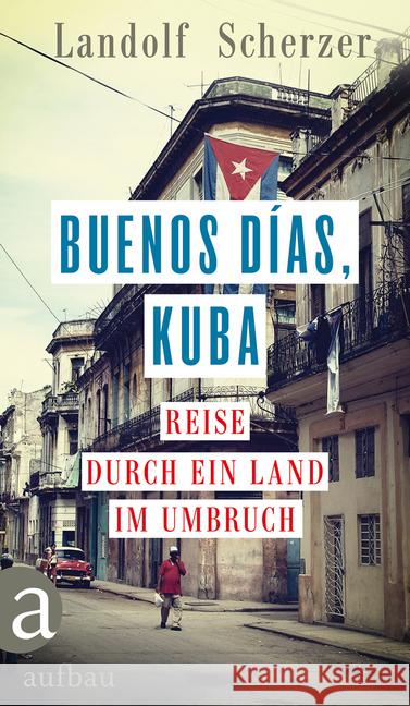 Buenos días, Kuba : Reise durch ein Land im Umbruch Scherzer, Landolf 9783351037741 Aufbau-Verlag