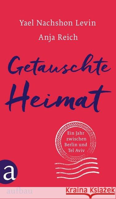 Getauschte Heimat : Ein Jahr zwischen Berlin und Tel Aviv Nachshon Levin, Yael; Reich, Anja 9783351037970