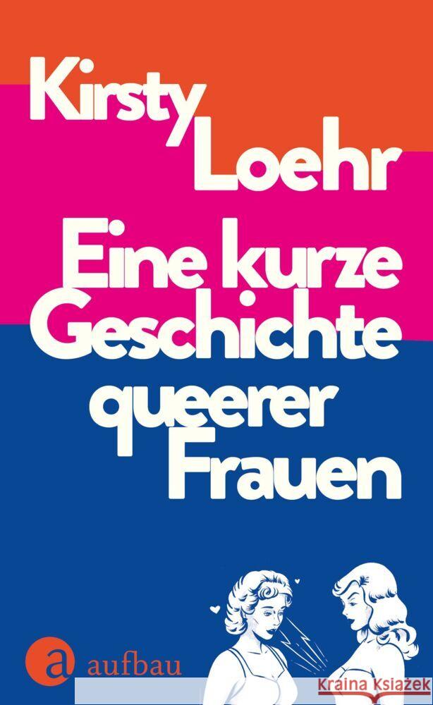 Eine kurze Geschichte queerer Frauen Loehr, Kirsty 9783351042349 Aufbau-Verlag