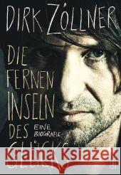 Die fernen Inseln des Glücks : Eine Biografie Zöllner, Dirk 9783355017961