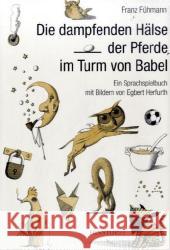 Die dampfenden Hälse der Pferde im Turm von Babel : Ein Sprachspielbuch Fühmann, Franz   9783356010985