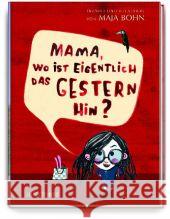 Mama, wo ist eigentlich das Gestern hin? Bohn, Maja   9783356014204