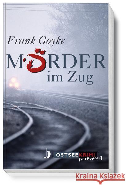 Mörder im Zug : Ostseekrimi aus Rostock Goyke, Frank 9783356014228 Hinstorff