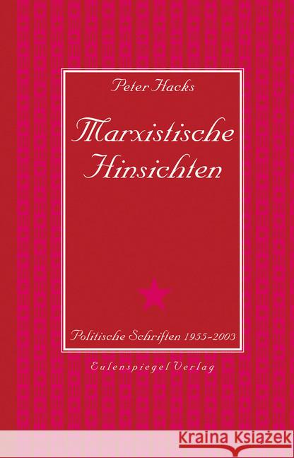 Marxistische Hinsichten : Politische Schriften 1955 - 2003 Hacks, Peter 9783359013297