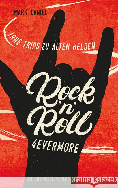 Rock'n'Roll 4evermore : Irre Trips zu alten Helden Daniel, Mark 9783359013631 Eulenspiegel