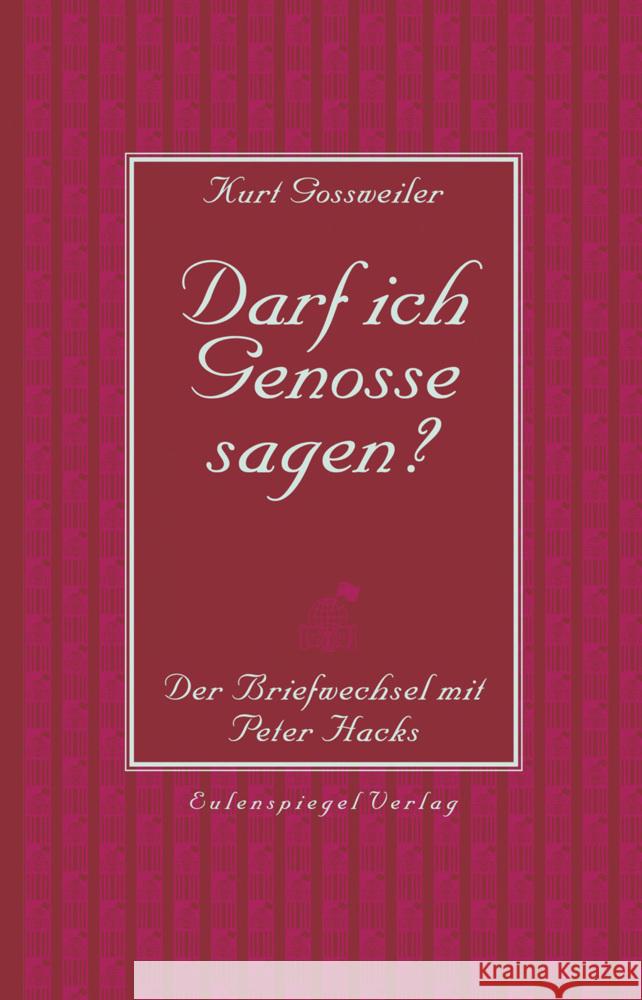 Darf ich Genosse sagen? Gossweiler, Kurt, Hacks, Peter 9783359500995 Eulenspiegel