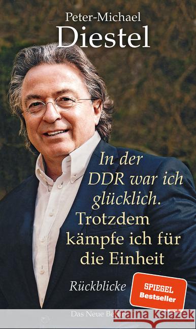 In der DDR war ich glücklich. Trotzdem kämpfe ich für die Einheit : Rückblicke Diestel, Peter-Michael 9783360013385 Das Neue Berlin