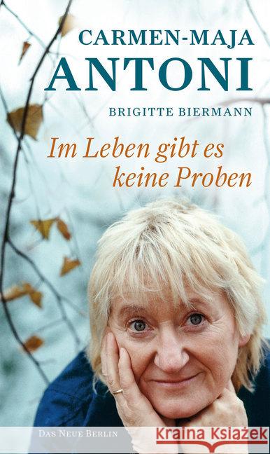 Im Leben gibt es keine Proben Antoni, Carmen-Maja; Biermann, Brigitte 9783360021557 Das Neue Berlin