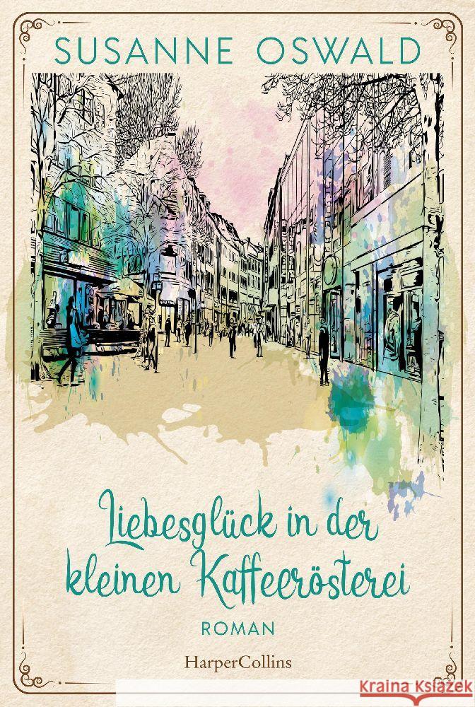 Liebesglück in der kleinen Kaffeerösterei Oswald, Susanne 9783365001080 HarperCollins Hamburg