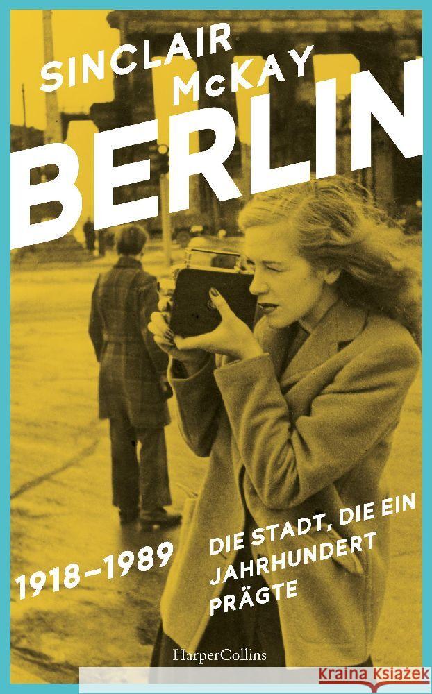 BERLIN - 1918-1989. Die Stadt, die ein Jahrhundert prägte McKay, Sinclair 9783365003145