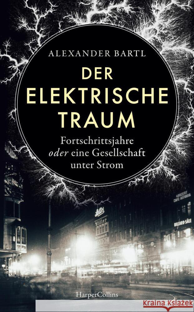 Der elektrische Traum. Fortschrittsjahre oder eine Gesellschaft unter Strom Bartl, Alexander 9783365004586 HarperCollins Hardcover