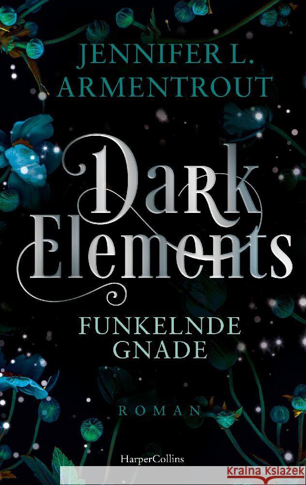 Dark Elements 6 - Funkelnde Gnade Armentrout, Jennifer L. 9783365004753 HarperCollins Taschenbuch