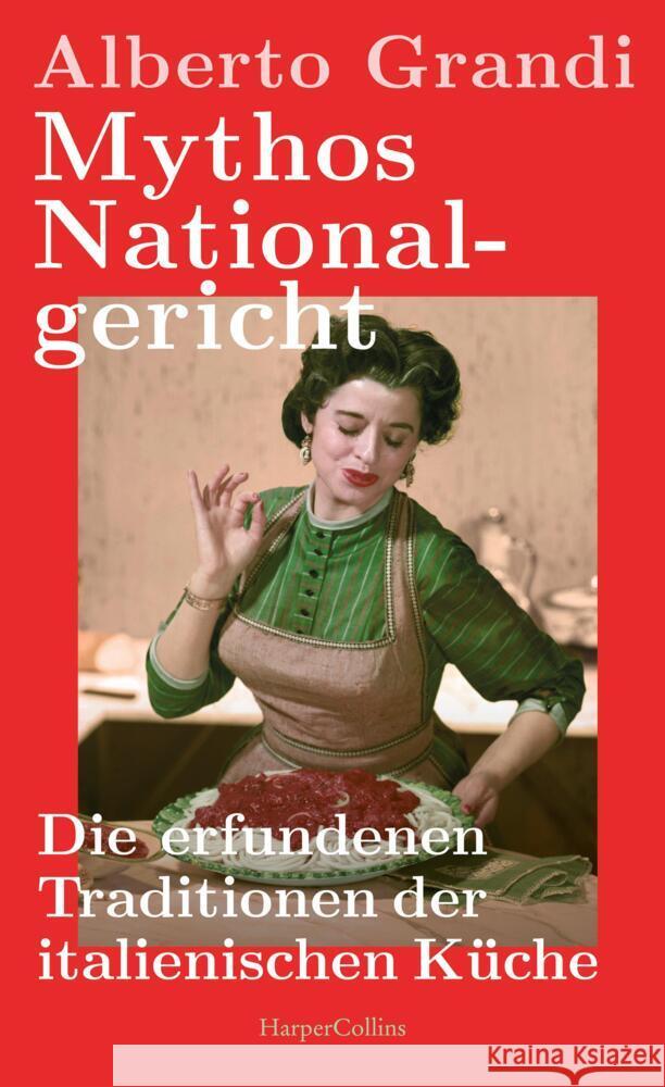 Mythos Nationalgericht. Die erfundenen Traditionen der italienischen Küche Grandi, Alberto 9783365006252