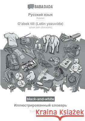 BABADADA black-and-white, Russian (in cyrillic script) - O'zbek tili (Lotin yozuvida), visual dictionary (in cyrillic script) - suratli lugʻat: R Babadada Gmbh 9783366003168 Babadada